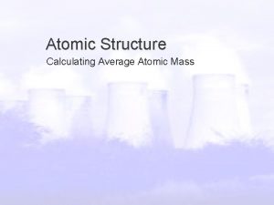 Atomic Structure Calculating Average Atomic Mass Average Atomic Atomic Structure Calculating Average Atomic Mass Average Atomic
