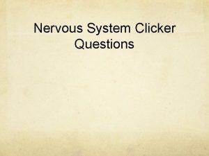 Nervous System Clicker Questions The afferent and efferent
