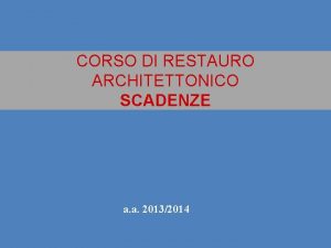 CORSO DI RESTAURO ARCHITETTONICO SCADENZE a a 20132014
