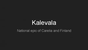 Kalevala National epic of Carelia and Finland The