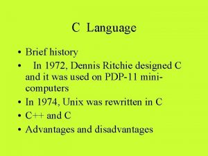 C Language Brief history In 1972 Dennis Ritchie