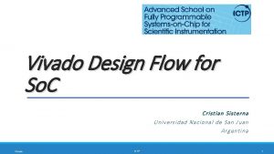 Vivado Design Flow for So C Cristian Sisterna