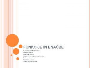 FUNKCIJE IN ENABE Pravokotni koordinatni sistem Linearna funkcija