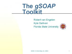 The g SOAP Toolkit Robert van Engelen Kyle