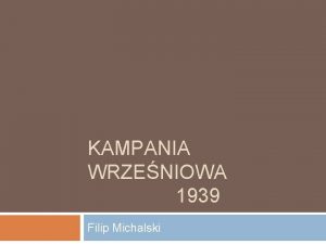 KAMPANIA WRZENIOWA 1939 Filip Michalski Kampania wrzeniowa inne