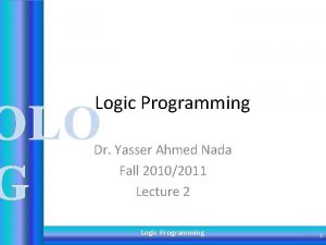 Logic Programming OLO G Dr Yasser Ahmed Nada