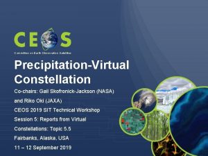 Committee on Earth Observation Satellites PrecipitationVirtual Constellation Cochairs