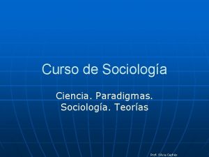 Curso de Sociologa Ciencia Paradigmas Sociologa Teoras Prof