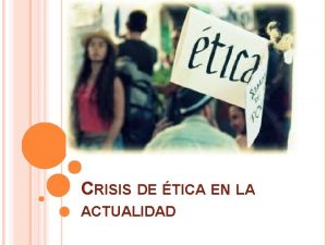 CRISIS DE TICA EN LA ACTUALIDAD INTRODUCCIN En