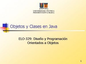 Objetos y Clases en Java ELO329 Diseo y