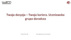 Twoja decyzja Twoja kariera Uczniowska grupa doradcza Sylwia