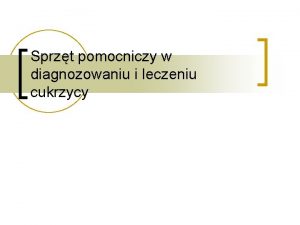 Sprzt pomocniczy w diagnozowaniu i leczeniu cukrzycy 24