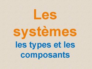 Les systmes les types et les composants Questce