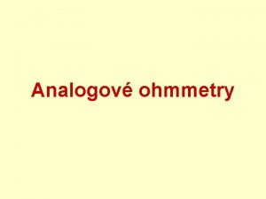 Analogov ohmmetry Ohmmetry s magnetoelektrickm voltmetrem princip vychz