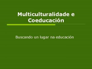 Multiculturalidade e Coeducacin Buscando un lugar na educacin