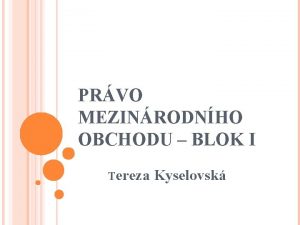 PRVO MEZINRODNHO OBCHODU BLOK I Tereza Kyselovsk VOD