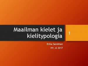 Maailman kielet ja kielitypologia Erika Sandman HY sl