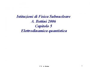 Istituzioni di Fisica Subnucleare A Bettini 2006 Capitolo