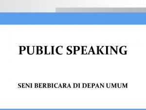 PUBLIC SPEAKING SENI BERBICARA DI DEPAN UMUM PUBLIC