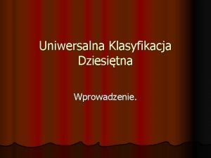 Uniwersalna Klasyfikacja Dziesitna Wprowadzenie Jzyki informacyjnowyszukiwawcze JIW Jzyk