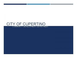 CITY OF CUPERTINO COMMUNITY DEVELOPMENT DEPARTMENT COMMUNITY DEVELOPMENT