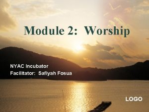 Module 2 Worship NYAC Incubator Facilitator Safiyah Fosua