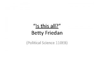 Is this all Betty Friedan Political Science 110