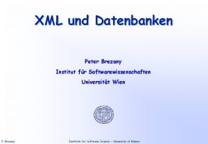 XML und Datenbanken Peter Brezany Institut fr Softwarewissenschaften