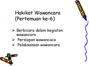 Hakikat Wawancara Pertemuan ke6 Berbicara dalam kegiatan wawancara