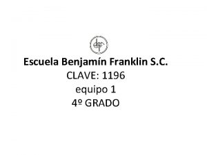 Escuela Benjamn Franklin S C CLAVE 1196 equipo