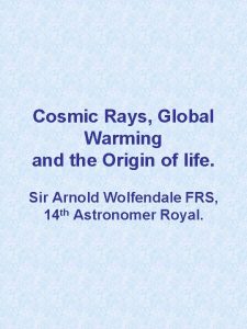 Cosmic Rays Global Warming and the Origin of
