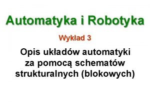 Automatyka i Robotyka Wykad 3 Opis ukadw automatyki