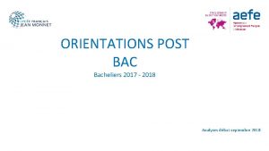 ORIENTATIONS POST BAC Bacheliers 2017 2018 Analyses dbut