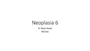 Neoplasia 6 Dr Heym Awad FRCPath Cyclins and