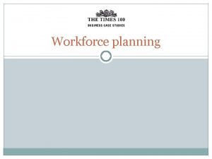 Workforce planning Workforce planning involves assessing the current