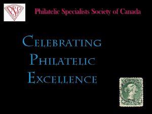 Celebrating Philatelic Excellence Canadas Leading Society of Advanced