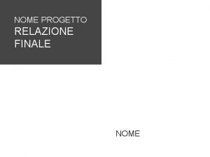 NOME PROGETTO RELAZIONE FINALE NOME Prestazioni rispetto agli