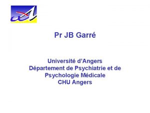 Pr JB Garr Universit dAngers Dpartement de Psychiatrie