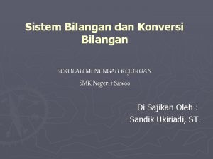 Sistem Bilangan dan Konversi Bilangan SEKOLAH MENENGAH KEJURUAN