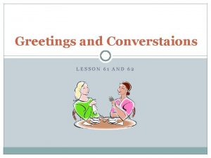 Greetings and Converstaions LESSON 61 AND 62 GREETINGS