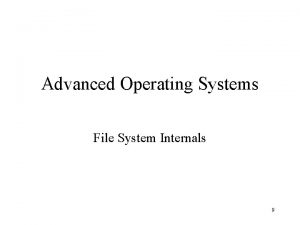 Advanced Operating Systems File System Internals 9 UNIX