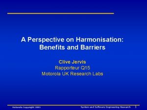 A Perspective on Harmonisation Benefits and Barriers Clive