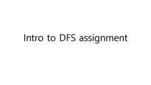 Intro to DFS assignment Announcements DFS Part PA