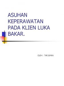 ASUHAN KEPERAWATAN PADA KLIEN LUKA BAKAR OLEH TARJUMAN