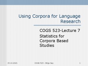 Using Corpora for Language Research COGS 523 Lecture Using Corpora for Language Research COGS 523 Lecture