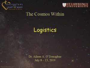 The Cosmos Within Logistics Dr Aileen A ODonoghue