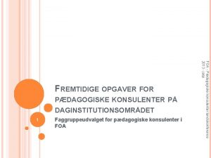 PDAGOGISKE KONSULENTER P DAGINSTITUTIONSOMRDET 1 Faggruppeudvalget for pdagogiske