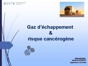 Gaz dchappement risque cancrogne Intervenante Mlanie QUINIOU Ingnieure