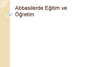 Abbasilerde Eitim ve retim Abbsler dneminde eitim yaplan