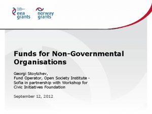 Funds for NonGovernmental Organisations Georgi Stoytchev Fund Operator